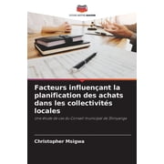 Facteurs influençant la planification des achats dans les collectivités locales (Paperback)