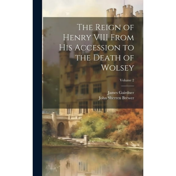 The Reign of Henry VIII From His Accession to the Death of Wolsey; Volume 2 (Hardcover)