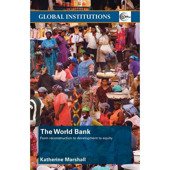 Global Institutions The World Bank: From Reconstruction to Development to Equity, (Paperback)