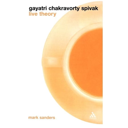 Live Theory Gayatri Chakravorty Spivak: Live Theory (Hardcover)