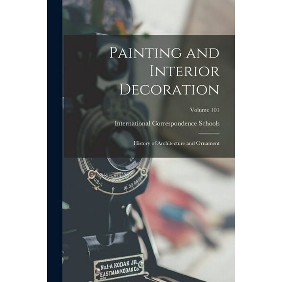 Painting and Interior Decoration; History of Architecture and Ornament; Volume 101 (Paperback)
