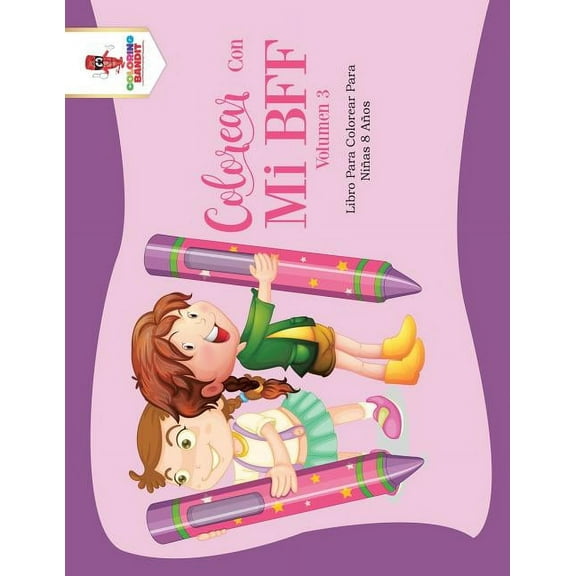 Colorear Con Mi BFF - Volumen 3: Libro Para Colorear Para Niñas 8 Años, (Paperback)