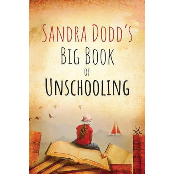 Pre-Owned Sandra Dodd's Big Book of Unschooling (Paperback) 1989499031 9781989499030