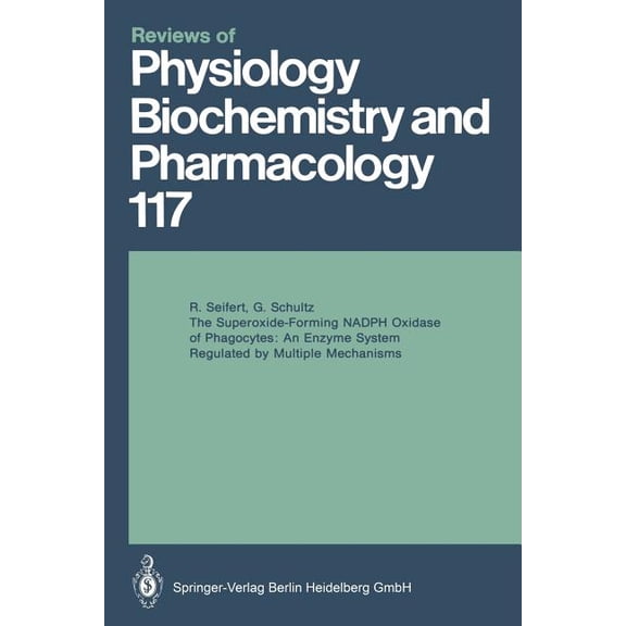Reviews of Physiology, Biochemistry and The Superoxide-Forming Nadph Oxidase of Phagocytes: An Enzyme System Regulated by Multiple Mechanisms, Book 117, (Paperback)