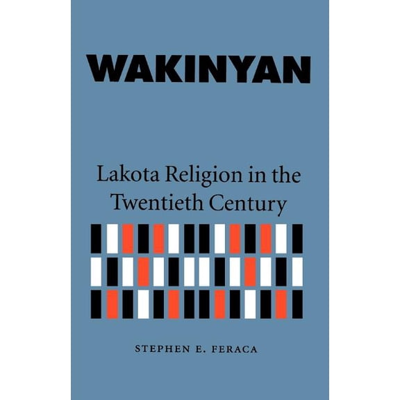 Wakinyan: Lakota Religion in the Twentieth Century, (Paperback)