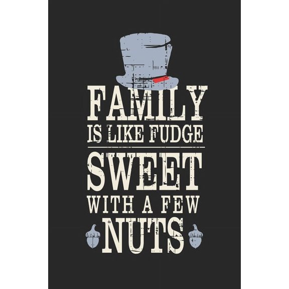 Family Is Like Fudge, Sweet With A Few Nuts: Funny Quote For Families Grey Hat With Black/ Gifts/ Birthday/Christmas 6x9 (Paperback)