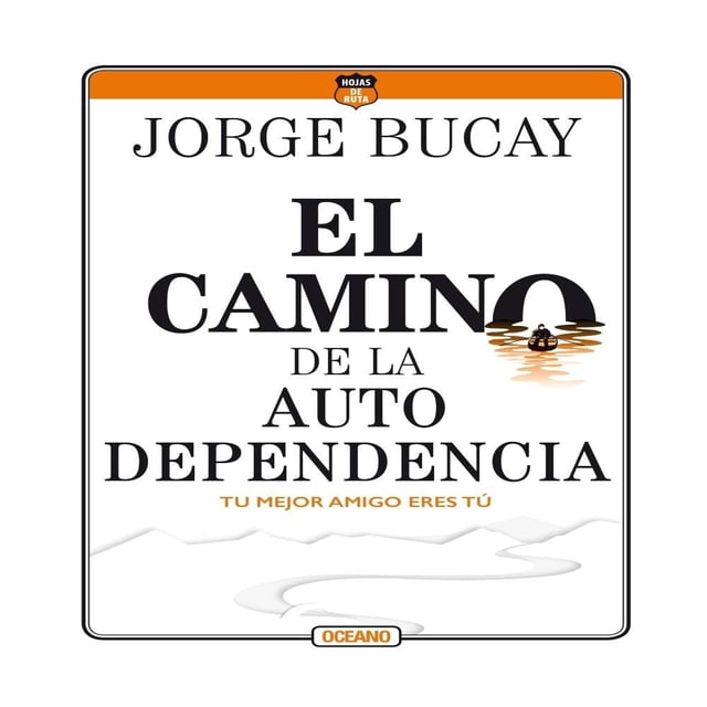 el camino de la autodependencia océano jorge bucay Front-facing square cover with large black title 'EL CAMINO DE LA AUTODEPENDENCIA', author 'JORGE BUCAY' at top, Océano logo at bottom, white background with orange header band and a small black-and-orange rowboat reflected in water integrated into the letter 'O'.