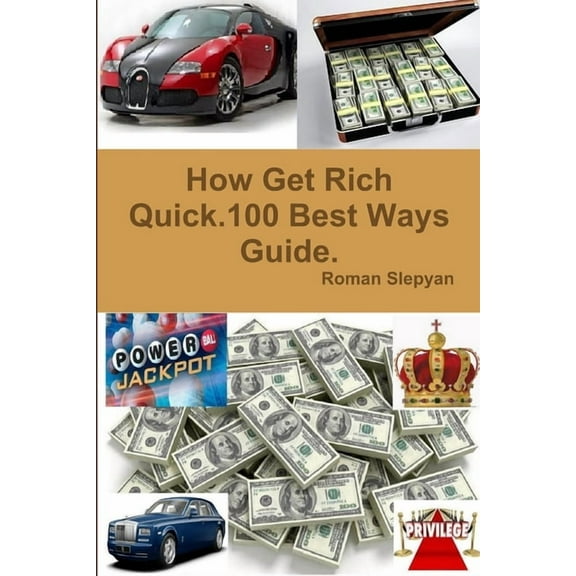 How Get Rich Quick.100 Best Ways Guide., (Paperback)
