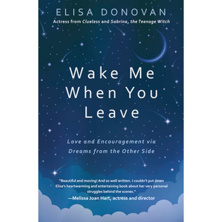 Pre-Owned Wake Me When You Leave: Love and Encouragement Via Dreams from the Other Side (Paperback 9780738768205) by Elisa Donovan