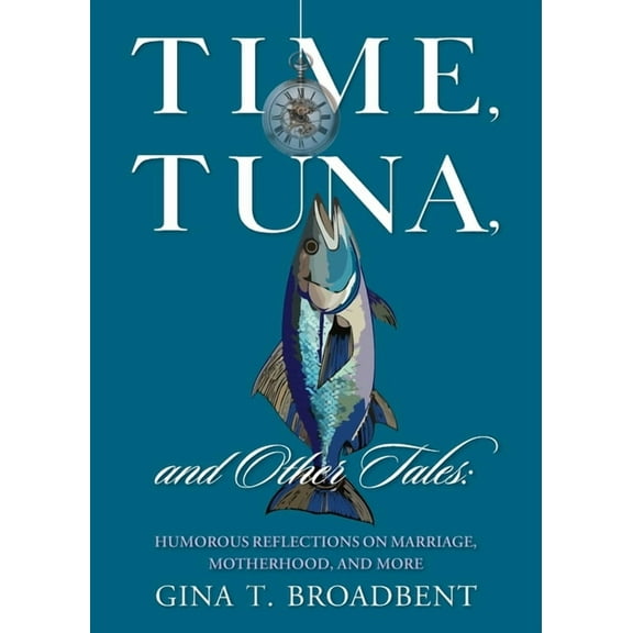 Time, Tuna, and Other Tales: Humorous Reflections on Marriage, Motherhood, and More, (Paperback)