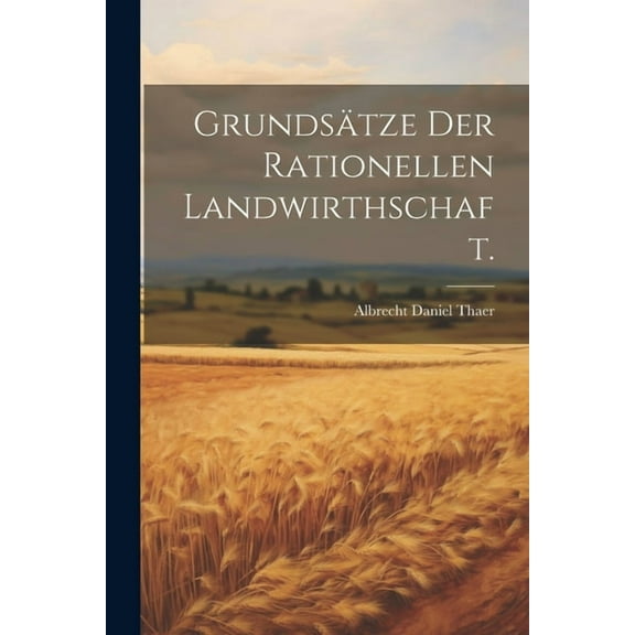 Grundsätze der rationellen Landwirthschaft. (Paperback)