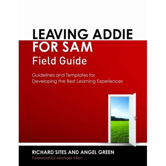 Leaving Addie for Sam Field Guide: Guidelines and Templates for Developing the Best Learning Experiences, (Paperback)