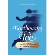 Earthquake on the Ice: The Story of Legendary Figure Skater Yuzuru Hanyu, (Hardcover)