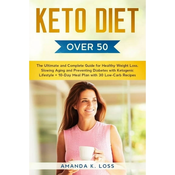 KETO DIET Over 50: The Ultimate and Complete Guide for Healthy Weight Loss, Slowing Aging and Preventing Diabetes with K, (Paperback)