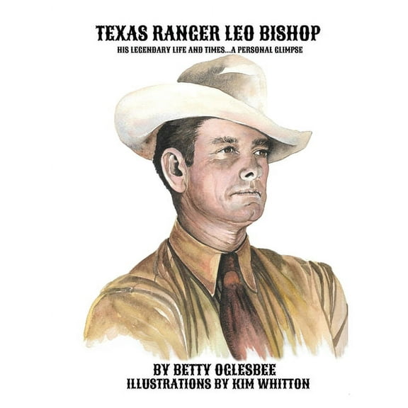 Texas Ranger Leo Bishop: His Legendary Life and Times . . . A Personal Glimpse (Paperback)
