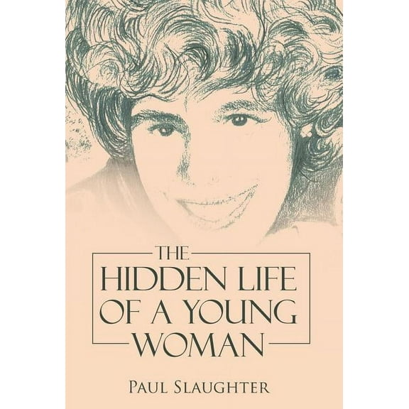 The Hidden Life of a Young Woman (Hardcover) by Paul Slaughter