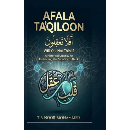AFALA TA QILOON - Will You Not Think?: A Historical Urgency for Reclaiming the Capacity to Think (Hardcover)