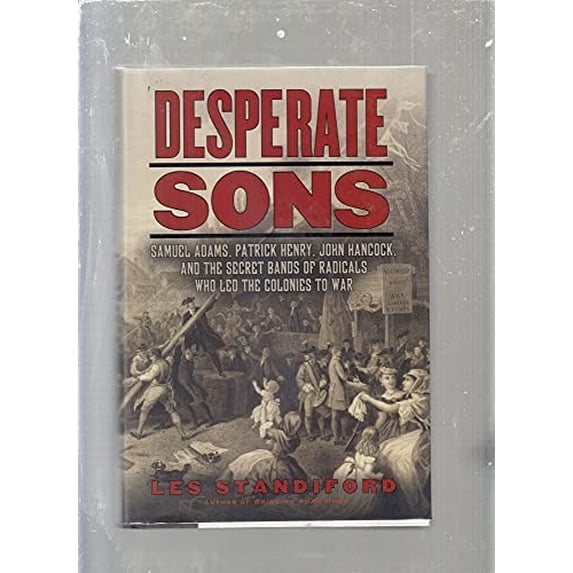 Pre-Owned Desperate Sons: Samuel Adams, Patrick Henry, John Hancock, and the Secret Bands of Radicals Who Led the Colonies to War Hardcover