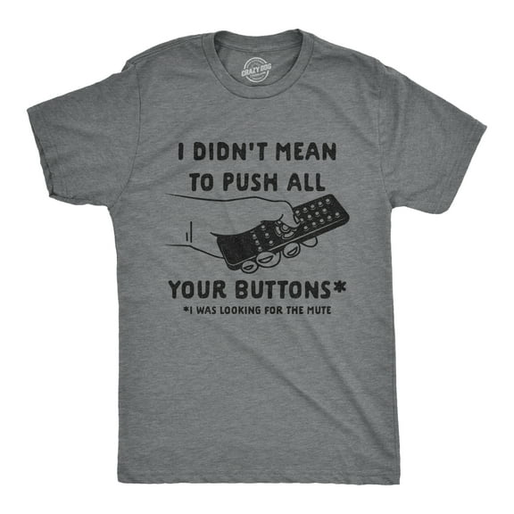 Mens I Didn't Mean to Push All Your Buttons I Was Looking for Mute T Shirt Funny TV Tee Graphic Tees