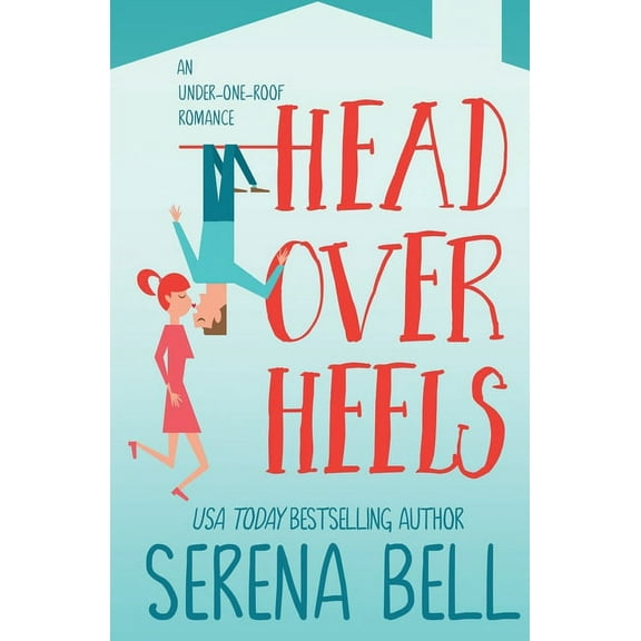 Under One Roof Head Over Heels: A Steamy Single Dad Romantic Comedy, Book 2, (Paperback)