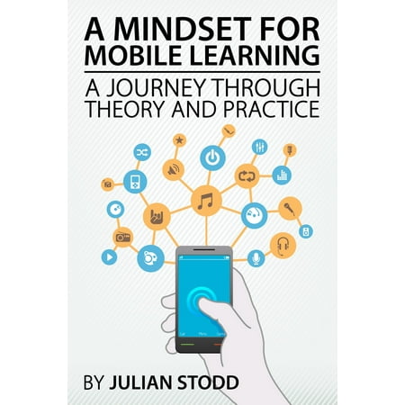 A Mindset for Mobile Learning: A Journey through Theory and Practice -