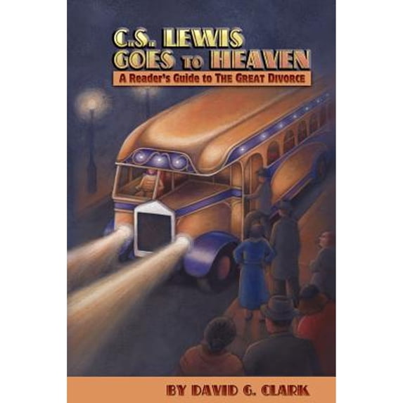 Pre-Owned C.S. Lewis Goes to Heaven: A Reader's Guide to The Great Divorce (Paperback) by David G Clark