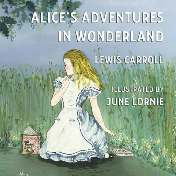 Alice's Adventures in Wonderland: Illustrated by June Lornie (Paperback)