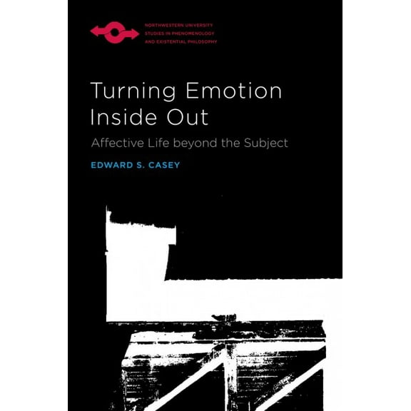 Studies in Phenomenology and Existential Philosophy: Turning Emotion Inside Out : Affective Life beyond the Subject (Paperback)