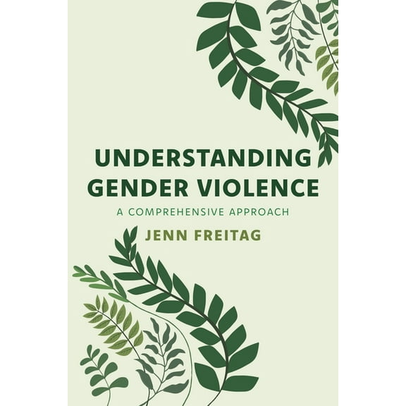 Understanding Gender Violence: A Comprehensive Approach, (Paperback)