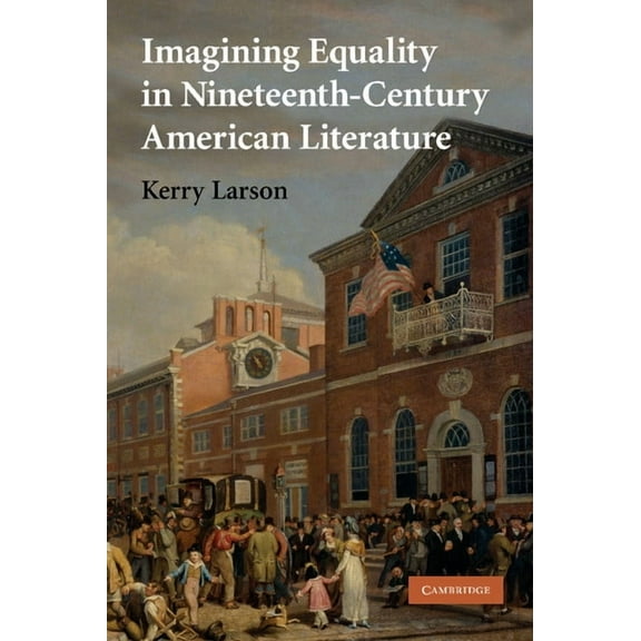 Cambridge Studies in American Literature Imagining Equality in Nineteenth-Century American Literature, Book 157, (Paperback)
