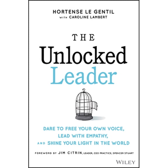 Pre-Owned The Unlocked Leader: Dare to Free Your Own Voice, Lead with Empathy, and Shine Your Light in the World (Hardcover) 1394152930 9781394152933