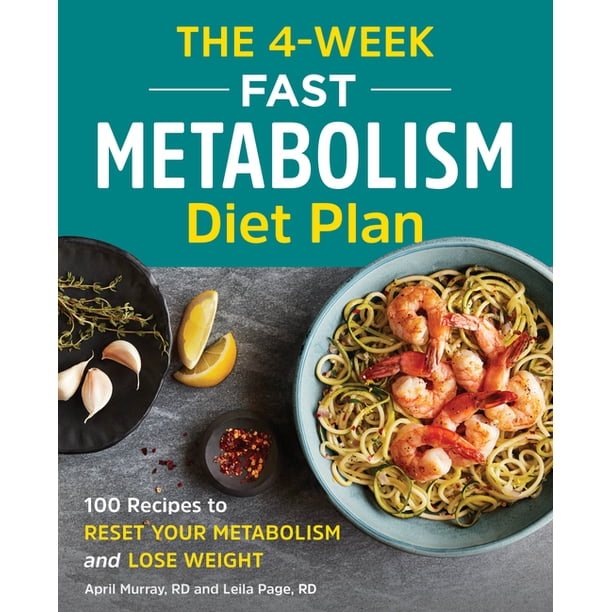 The 4-Week Fast Metabolism Diet Plan : 100 Recipes to Reset Your ...
