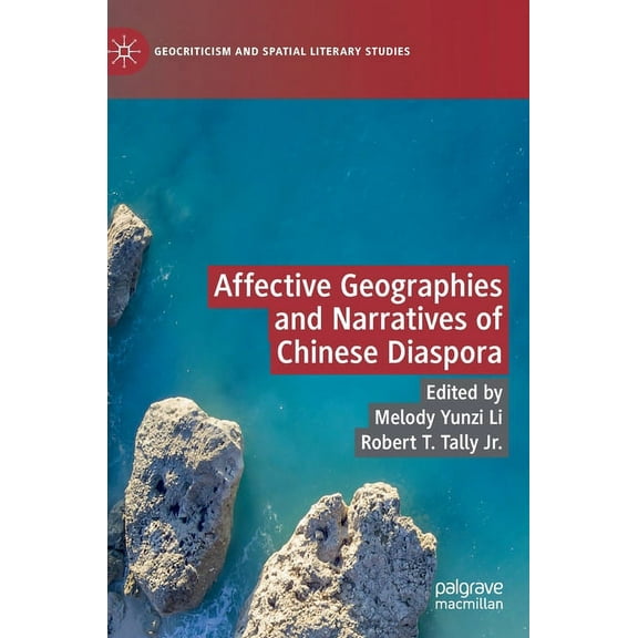 Geocriticism and Spatial Literary Studie Affective Geographies and Narratives of Chinese Diaspora, (Hardcover)