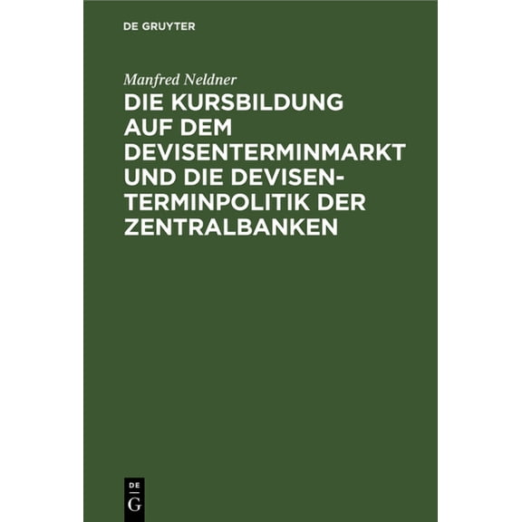 Die Kursbildung Auf Dem Devisenterminmarkt Und Die Devisenterminpolitik Der Zentralbanken, (Hardcover)