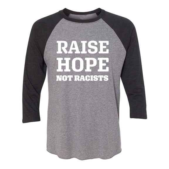 Raise Hope Not Racists Unisex 3/4 Sleeve Baseball Raglan Tee