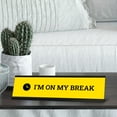 thumbnail image 3 of I'm On My Break, Yellow Novelty Desk Sign (2 x 8"), 3 of 3