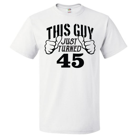 45th Birthday Gift For 45 Year Old This Guy Turned 45 T Shirt Gift