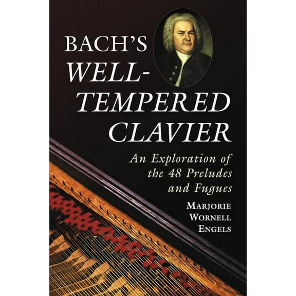 Bach's Well-Tempered Clavier: An Exploration of the 48 Preludes and Fugues, (Paperback)