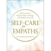 Self-Care for Empaths : 100 Activities to Help You Relax, Recharge, and Rebalance Your Life (Hardcover)