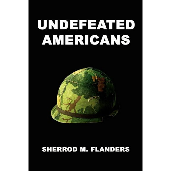 Undefeated Americans Paperback 1410739015 9781410739018 Sherrie M. Flanders