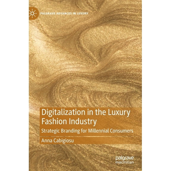 Palgrave Advances in Luxury Digitalization in the Luxury Fashion Industry: Strategic Branding for Millennial Consumers, (Hardcover)