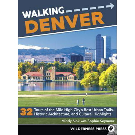 Walking Denver : 32 Tours of the Mile High City's Best Urban Trails, Historic Architecture, and Cultural (Best Frequent Flyer Miles)