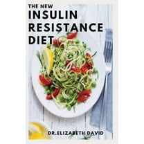 The New Insulin Resistance Diet: Delicious Recipes and Dietary Advice To Control Blood Sugar, Reverse Diabetes And Lose Weight (Paperback)