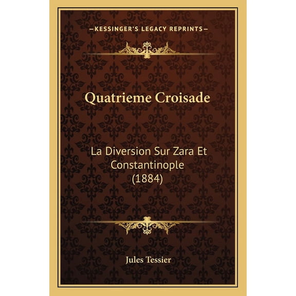 Quatrieme Croisade: La Diversion Sur Zara Et Constantinople (1884)