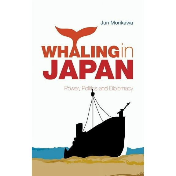 Whaling in Japan: Power, Politics and Diplomacy, (Hardcover)