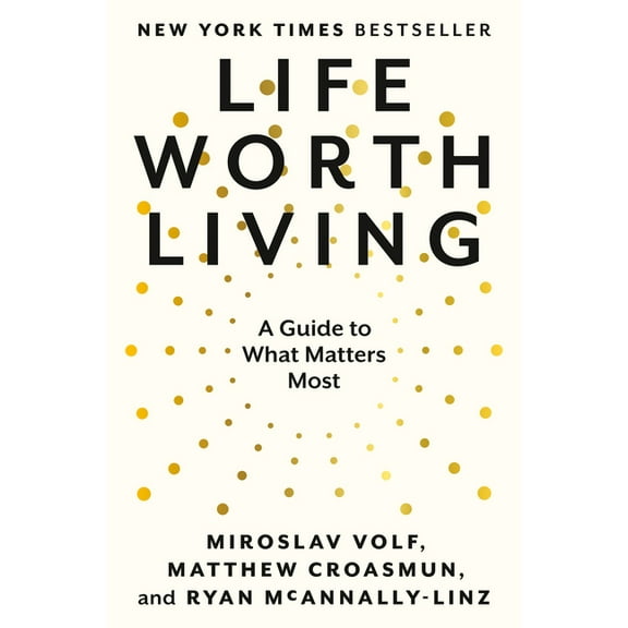 Life Worth Living: A Guide to What Matters Most, (Paperback)