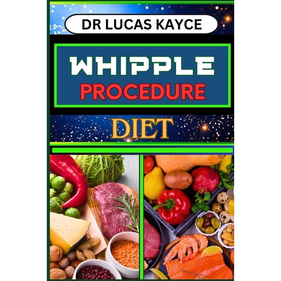 Whipple Procedure Diet: Ultimate Nutritional Plan And Optimizing Wellness For Cancer Healing And Healthy Lifestyle, (Paperback)