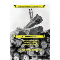 Cummer: A History of one of the Greatest Logging Families in North America (Paperback)