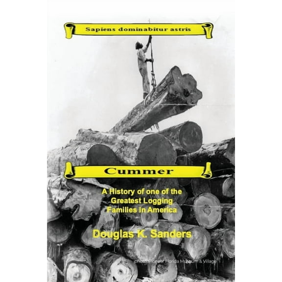 Cummer: A History of one of the Greatest Logging Families in North America (Paperback)