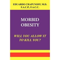 Morbid Obesity : Will You Allow It to Kill You